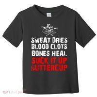 Sweat Dries Blood Clots Bones Heal Suck It Up Buttercup Toddler T-Shirt thumb 0