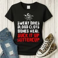 Sweat Dries Blood Clots Bones Heal Suck It Up Buttercup Women's T-Shirt thumb 3
