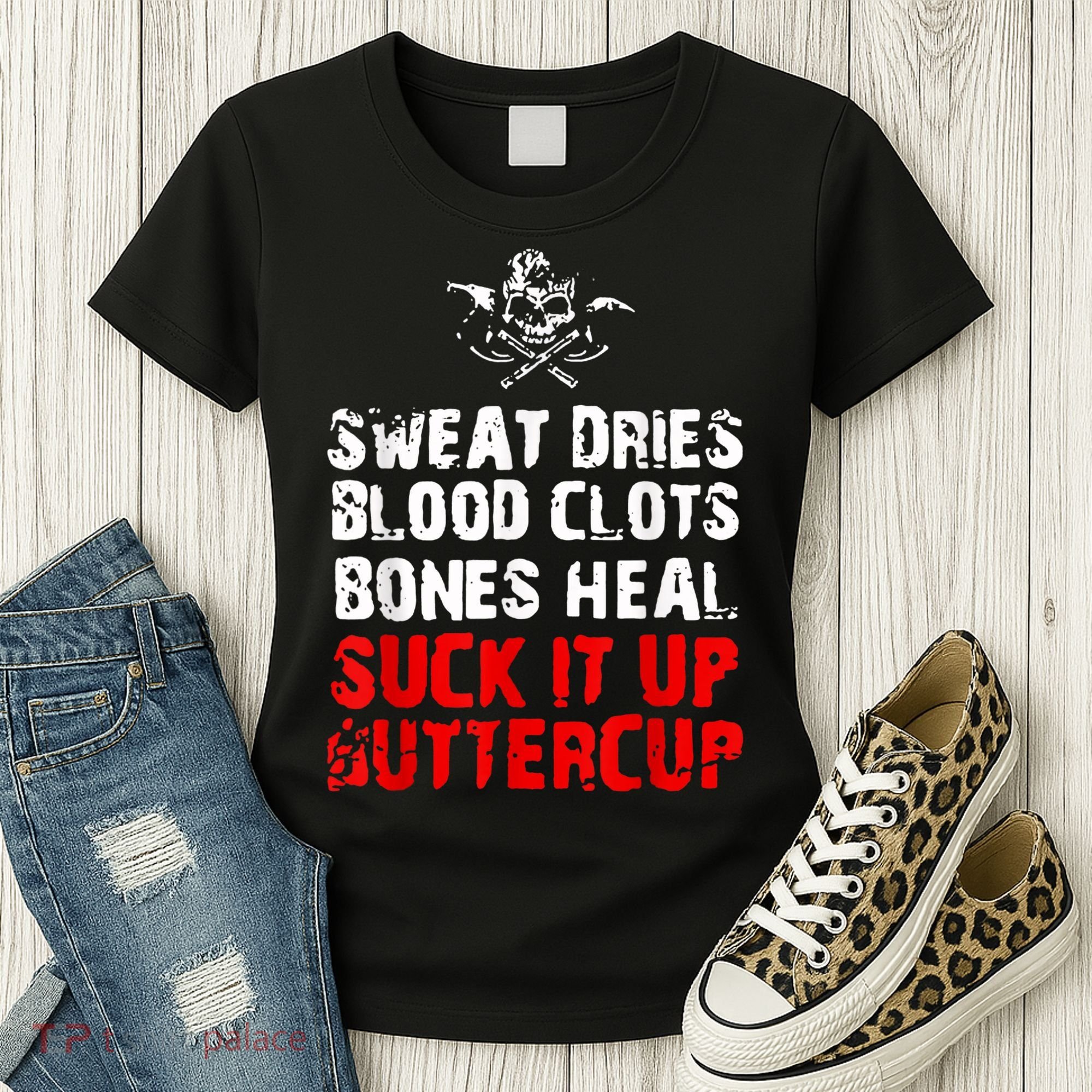 Sweat Dries Blood Clots Bones Heal Suck It Up Buttercup Women's T-Shirt