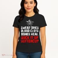 Sweat Dries Blood Clots Bones Heal Suck It Up Buttercup Women's T-Shirt thumb 4