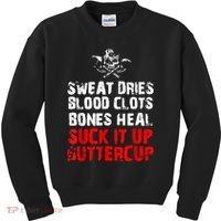 Sweat Dries Blood Clots Bones Heal Suck It Up Buttercup Kids Sweatshirt thumb 0