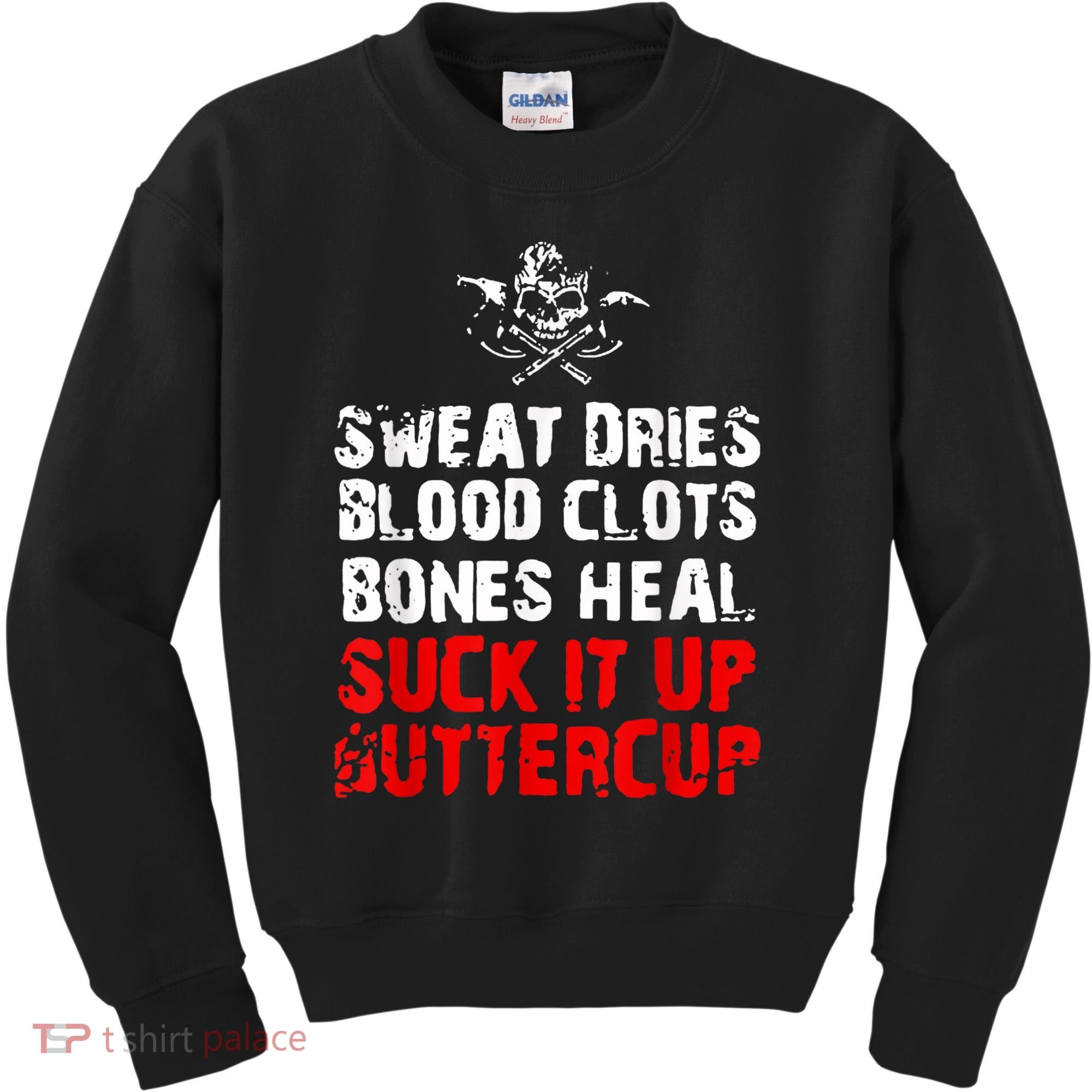 Sweat Dries Blood Clots Bones Heal Suck It Up Buttercup Kids Sweatshirt