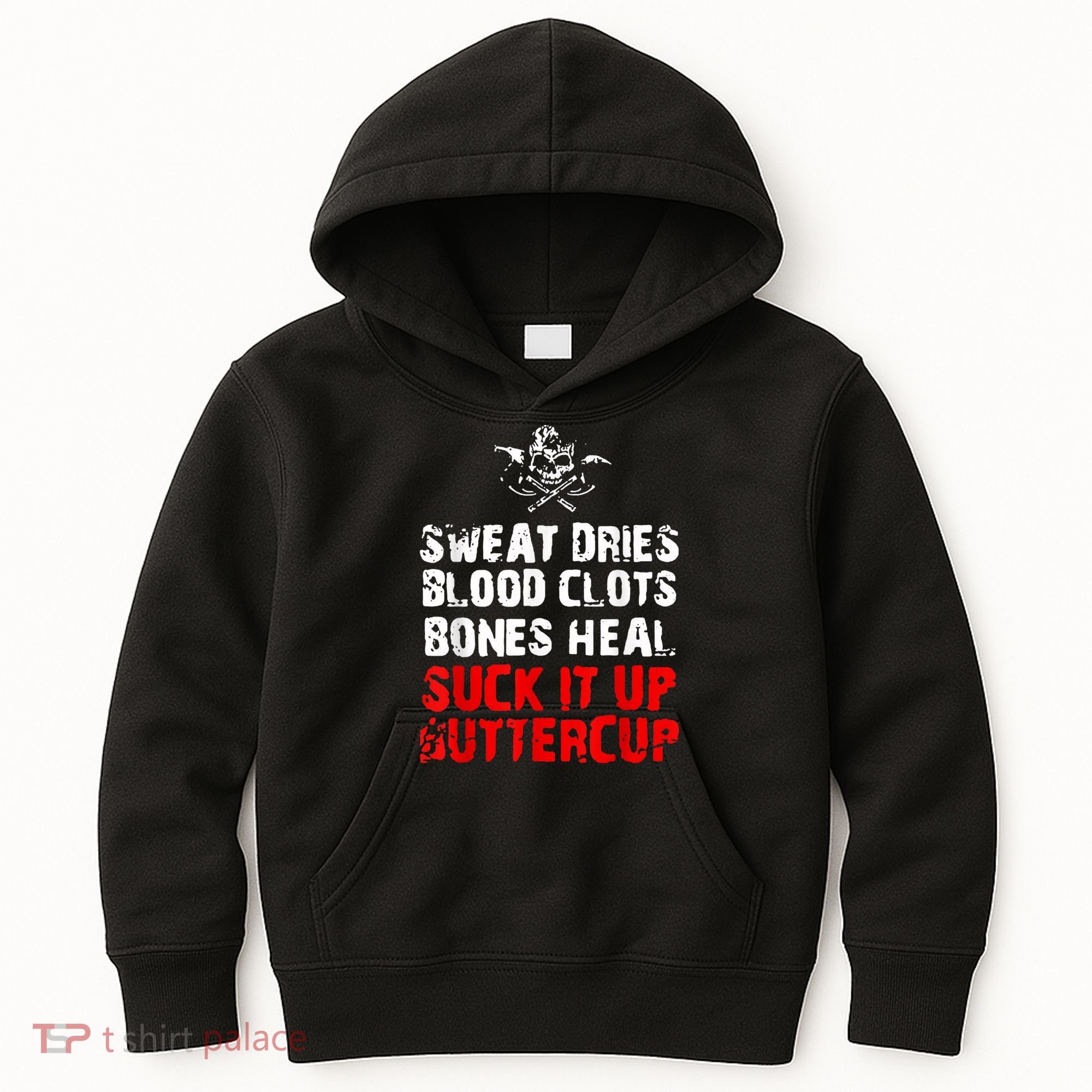 Sweat Dries Blood Clots Bones Heal Suck It Up Buttercup Kids Hoodie