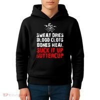 Sweat Dries Blood Clots Bones Heal Suck It Up Buttercup Kids Hoodie thumb 4