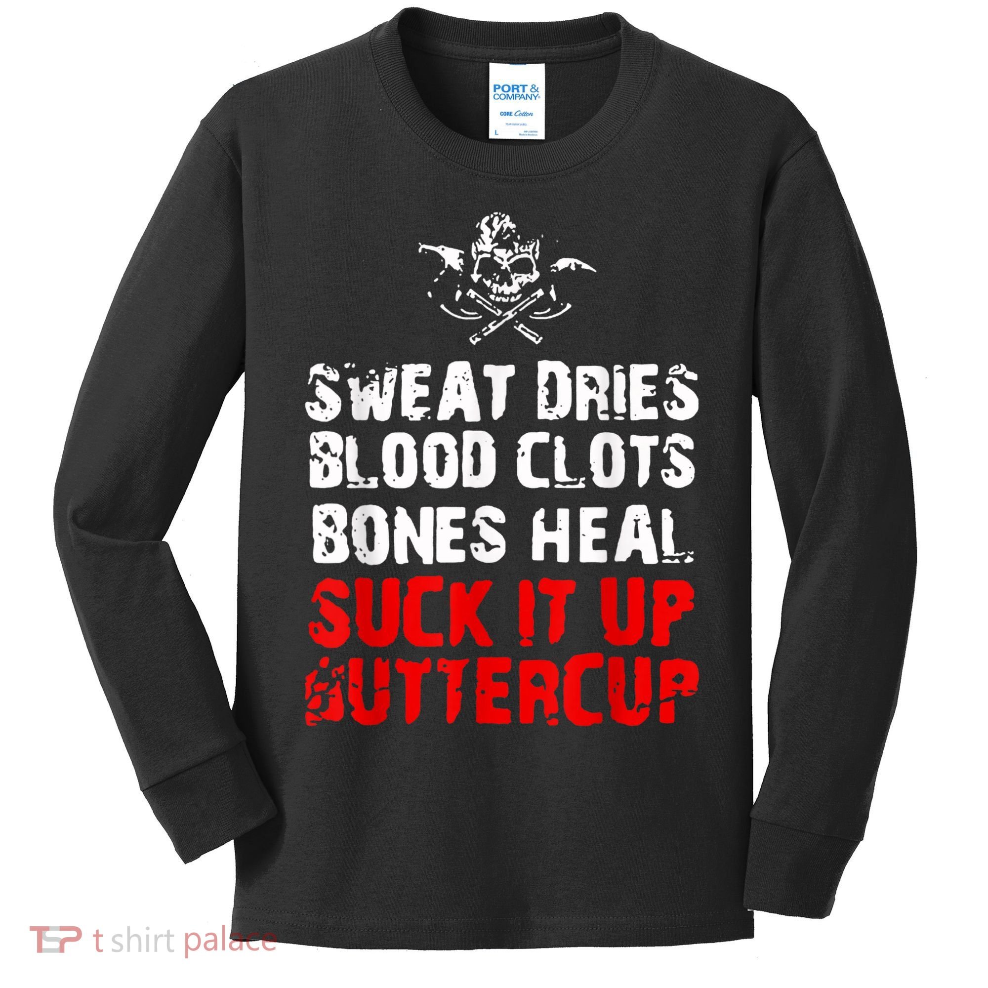 Sweat Dries Blood Clots Bones Heal Suck It Up Buttercup Kids Long Sleeve Shirt