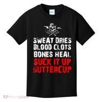 Sweat Dries Blood Clots Bones Heal Suck It Up Buttercup Kids T-Shirt thumb 0