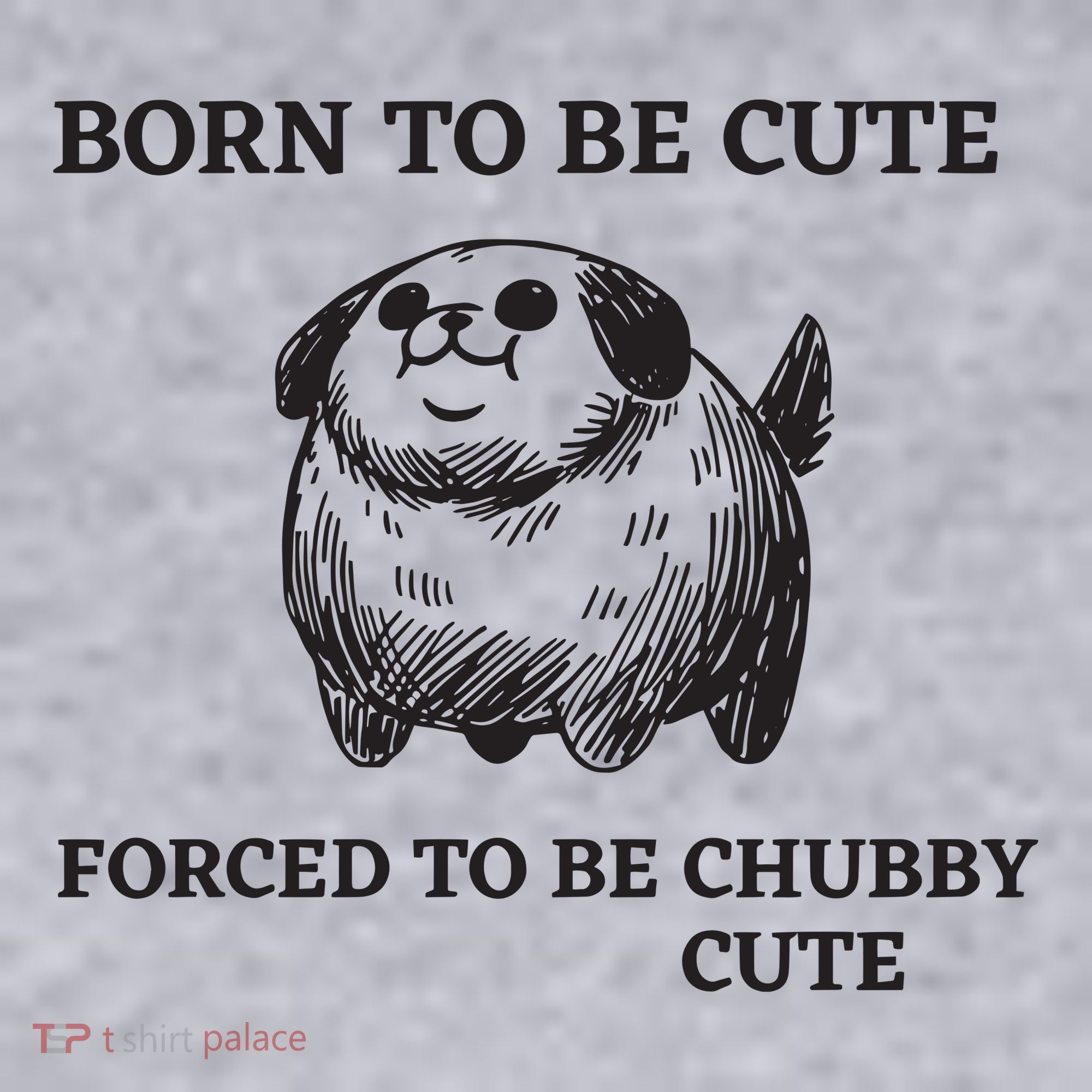 Silly Dogs Born To Be Cute Forced To Be Chubby Cute Women's Sweatshirt