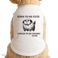 Silly Dogs Born To Be Cute Forced To Be Chubby Cute Doggie Tank thumb 0