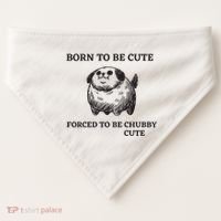Silly Dogs Born To Be Cute Forced To Be Chubby Cute USA-Made Doggie Bandana thumb 0