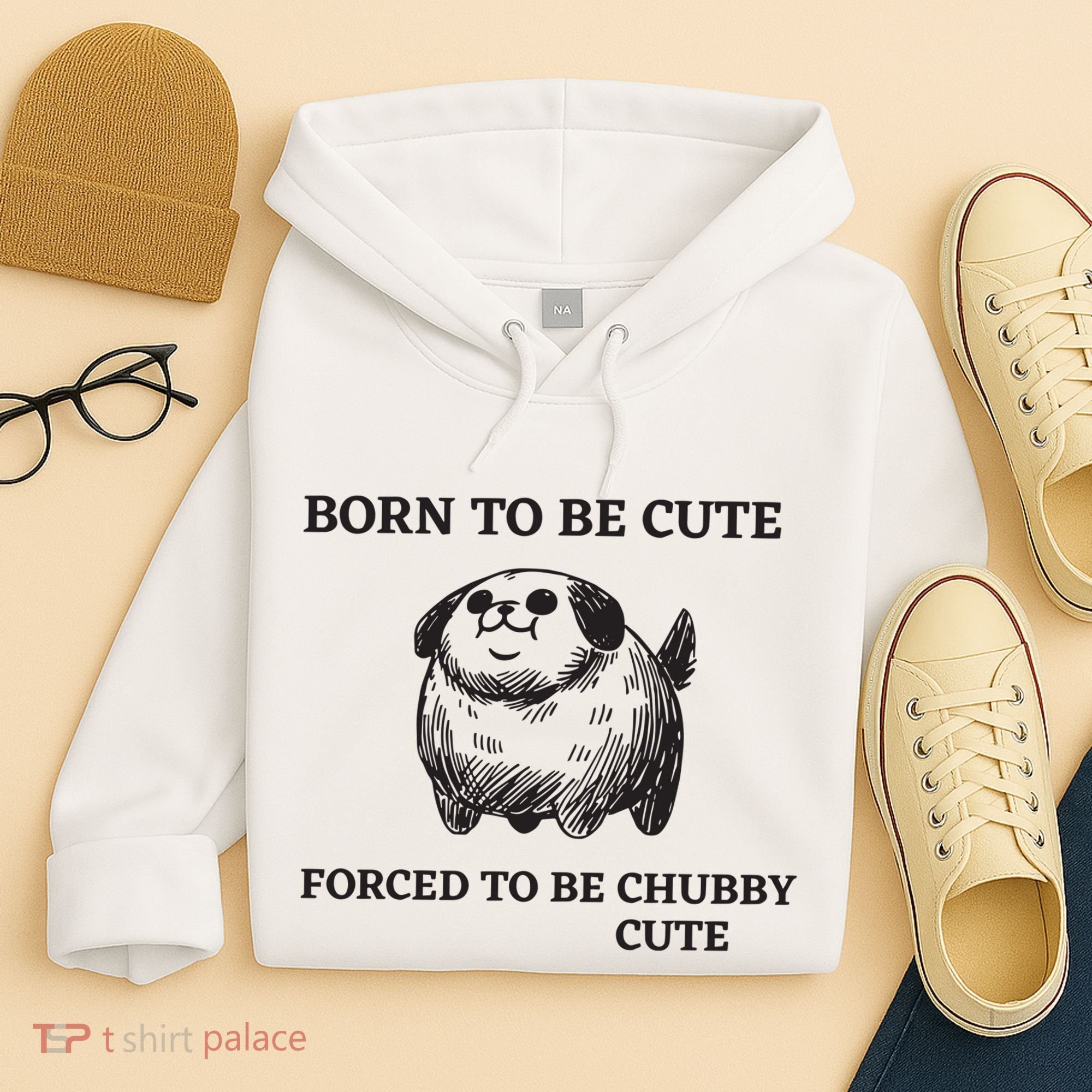 Silly Dogs Born To Be Cute Forced To Be Chubby Cute Hoodie