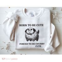 Silly Dogs Born To Be Cute Forced To Be Chubby Cute Sweatshirt thumb 2