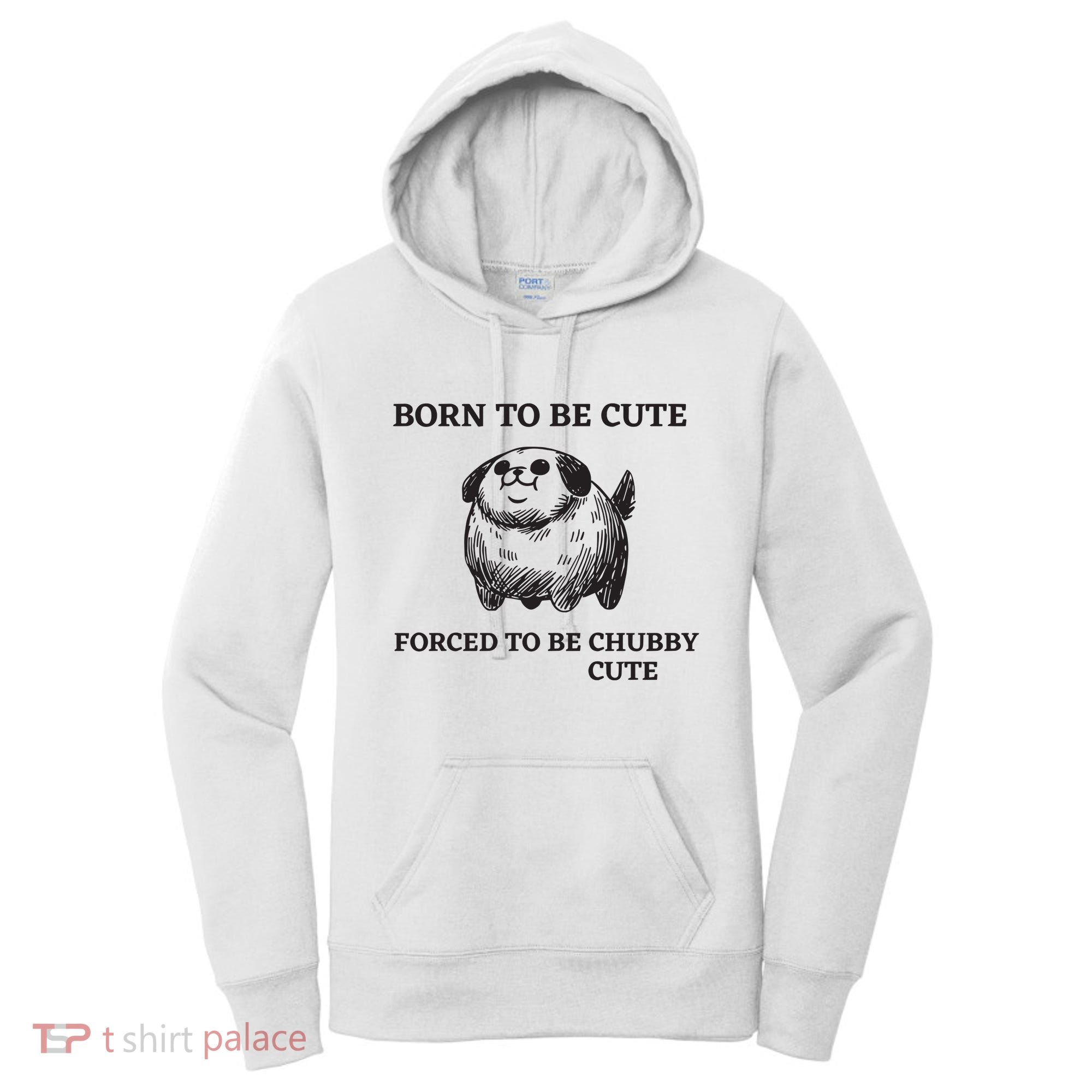 Silly Dogs Born To Be Cute Forced To Be Chubby Cute Women's Hoodie