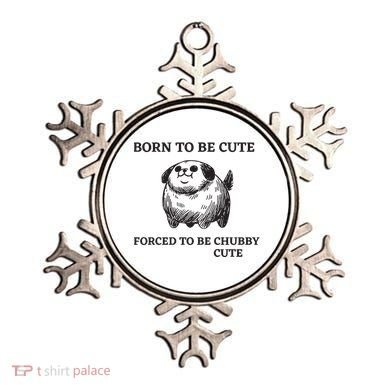 Silly Dogs Born To Be Cute Forced To Be Chubby Cute Ornament