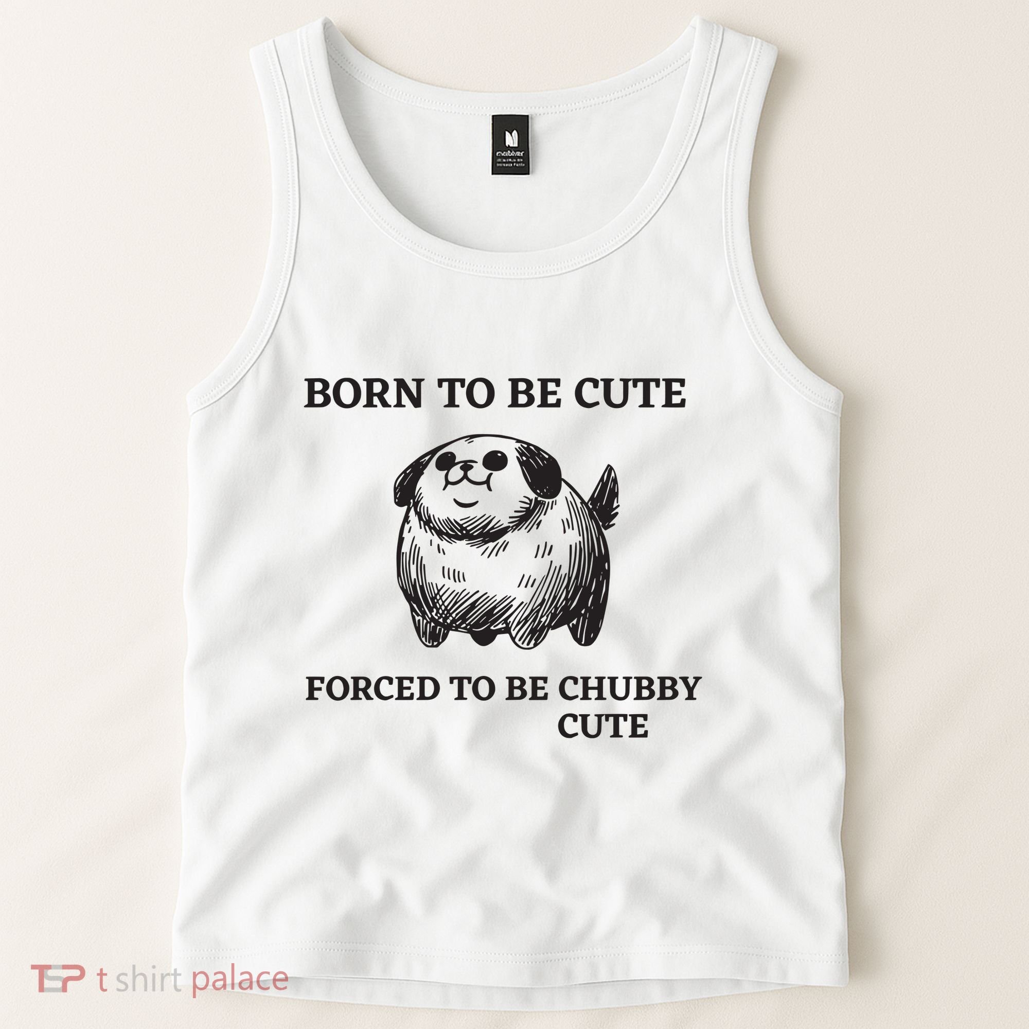Silly Dogs Born To Be Cute Forced To Be Chubby Cute Tank Top