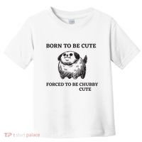Silly Dogs Born To Be Cute Forced To Be Chubby Cute Toddler T-Shirt thumb 0