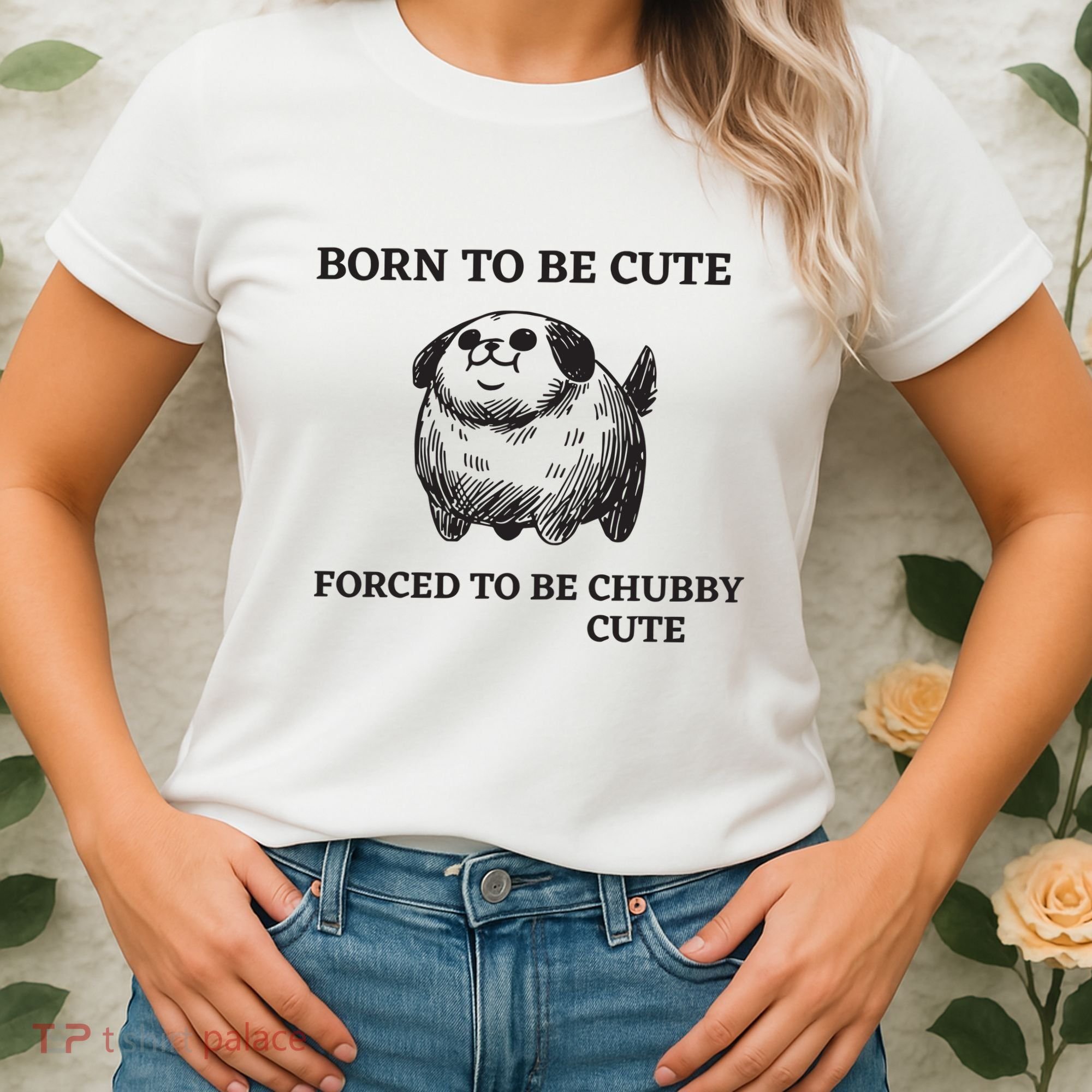 Silly Dogs Born To Be Cute Forced To Be Chubby Cute Women's T-Shirt