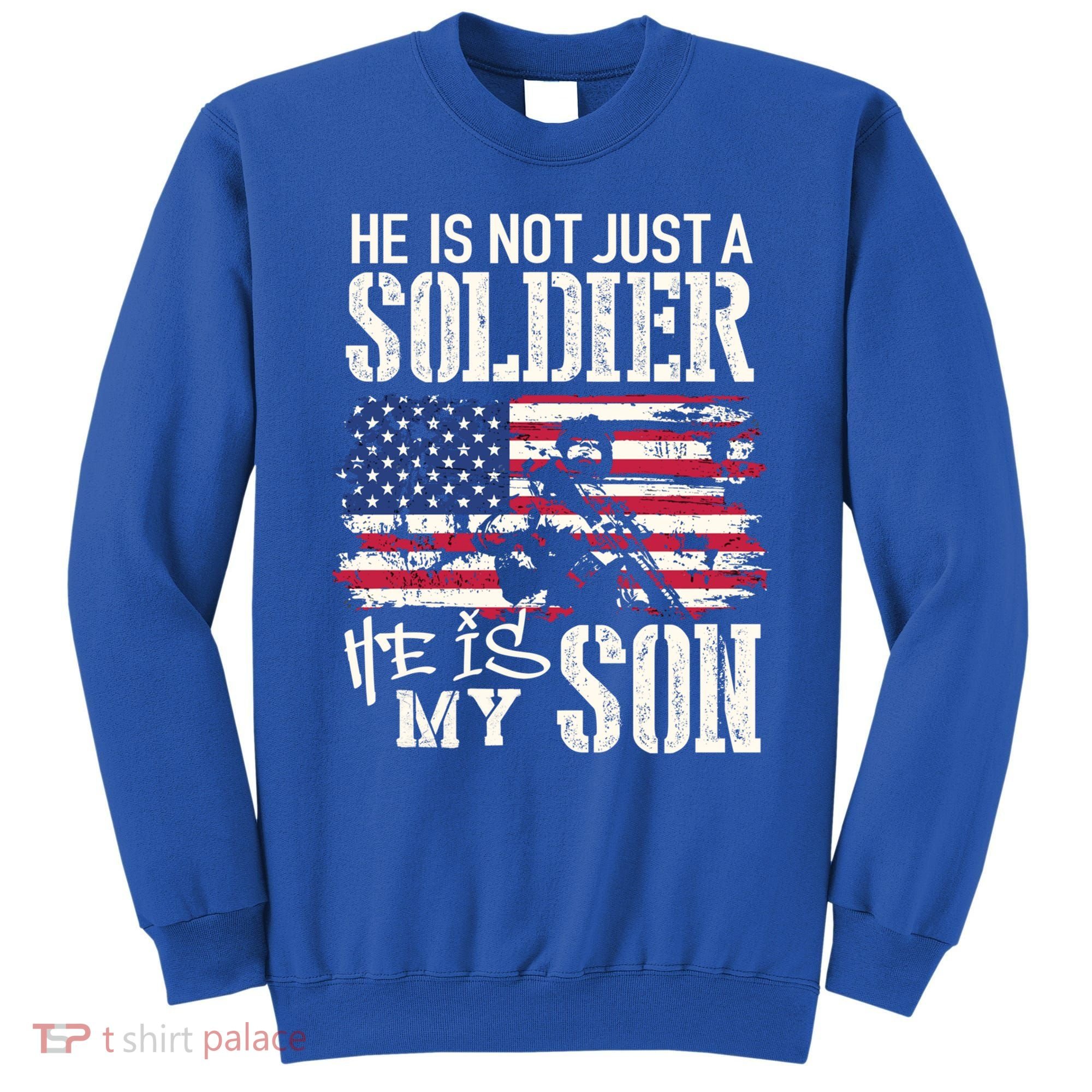 Soldier Dad Cool Gift He Not Just Soldier He Is My Son Father Gift Sweatshirt
