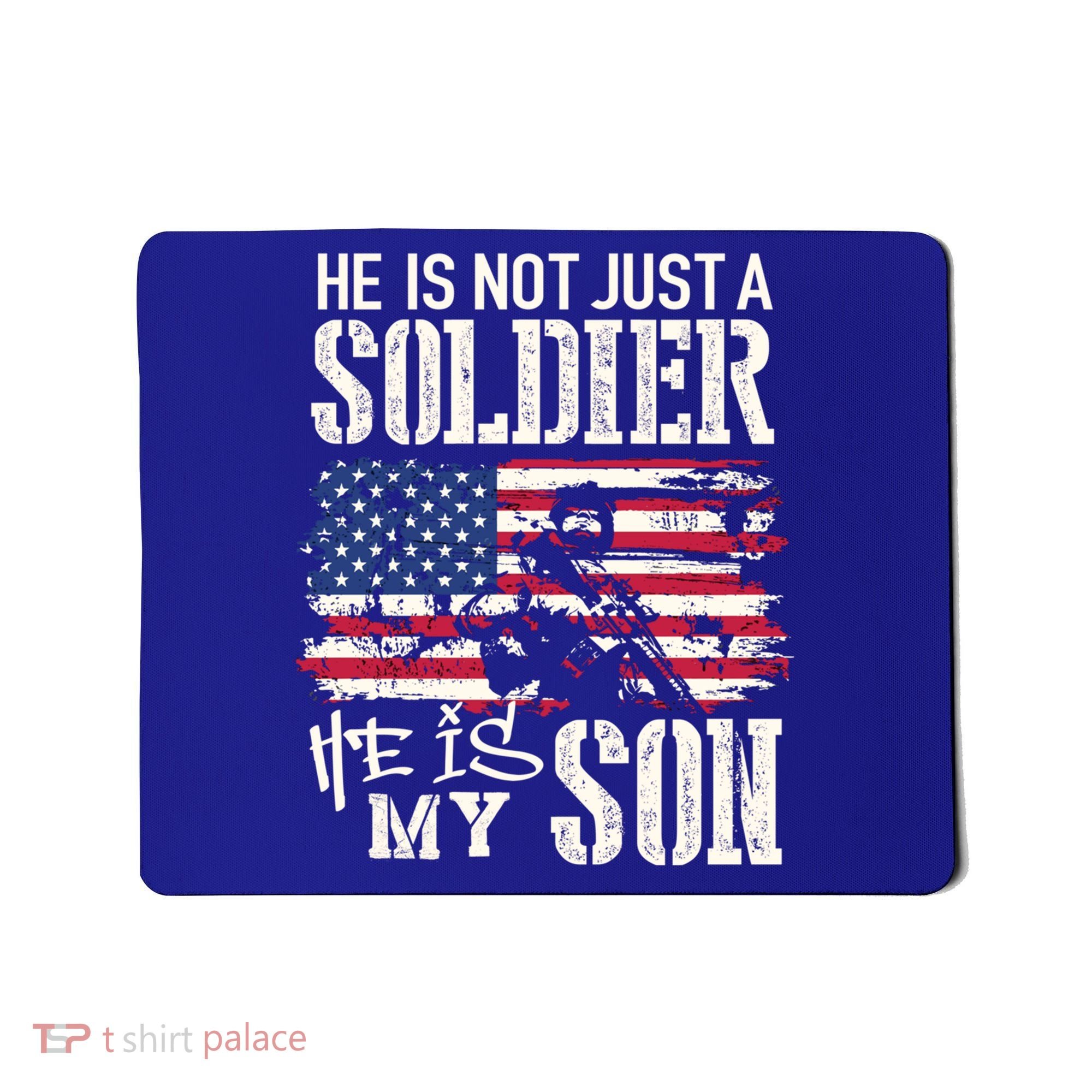 Soldier Dad Cool Gift He Not Just Soldier He Is My Son Father Gift Mousepad