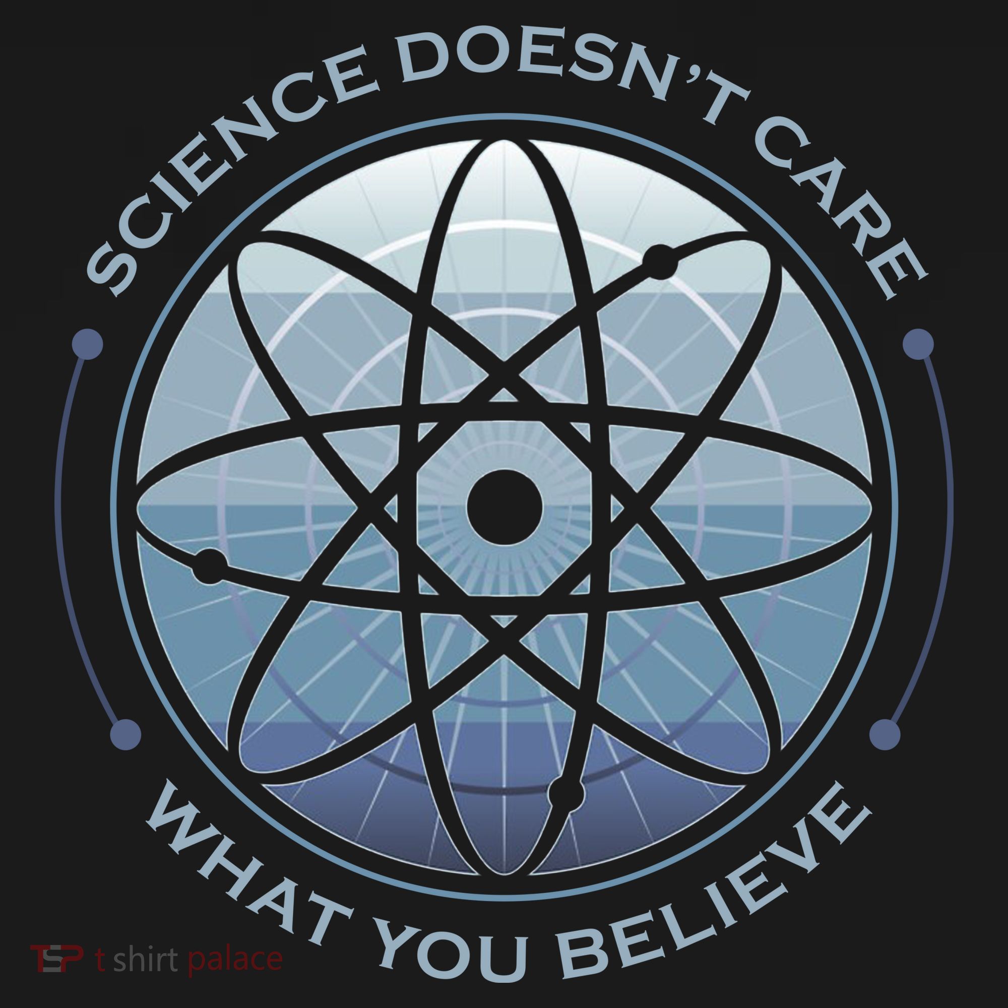 Science Doesn't Care What You Believe T-Shirt