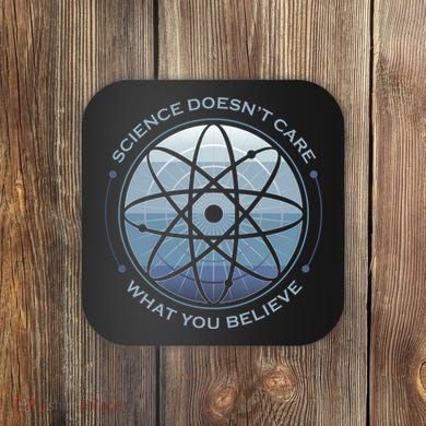 Science Doesn't Care What You Believe Coaster