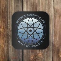Science Doesn't Care What You Believe Coaster thumb 0