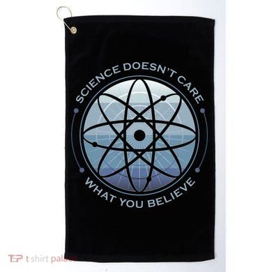 Science Doesn't Care What You Believe Golf Towel
