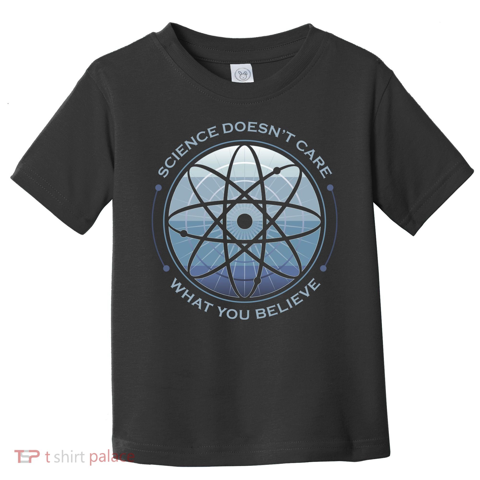 Science Doesn't Care What You Believe Toddler T-Shirt