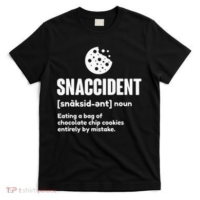 Snaccident Definition Cookie Cookies T-Shirt