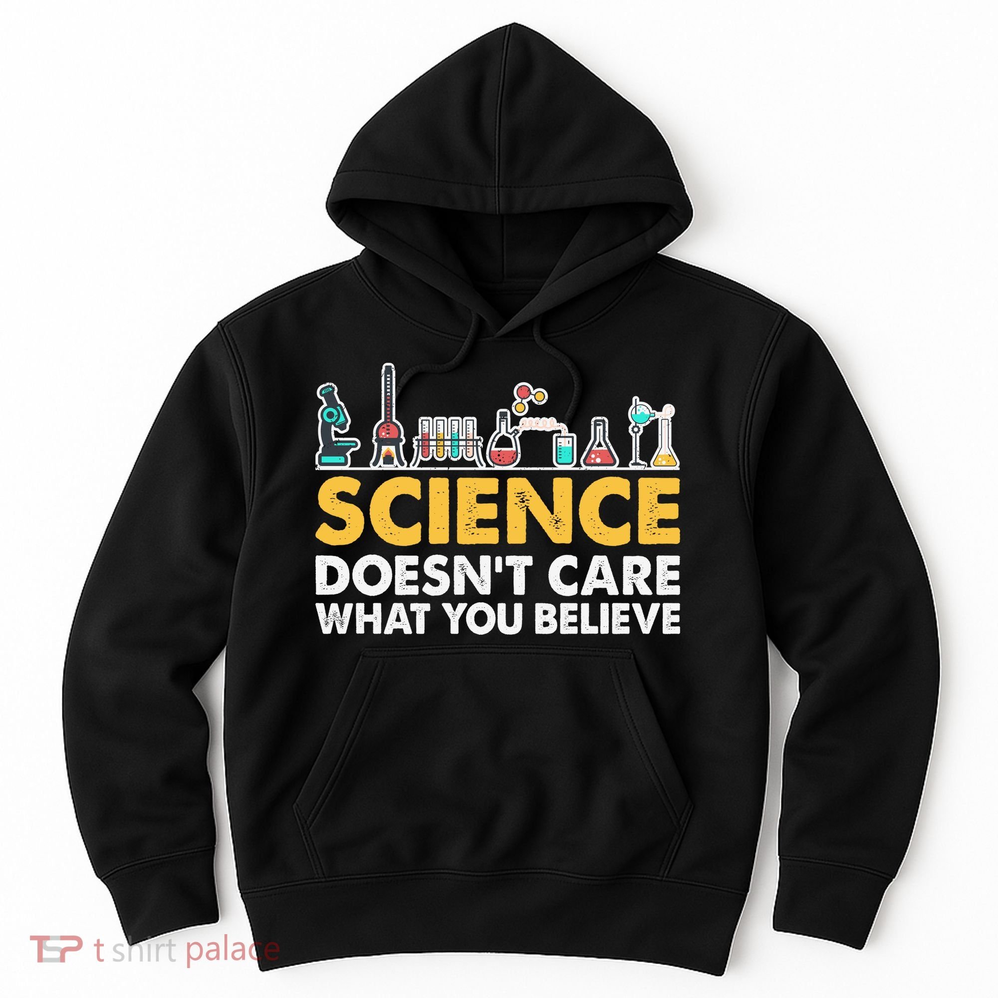 Science Doesn't Care What You Believe Science Teacher Students Hoodie