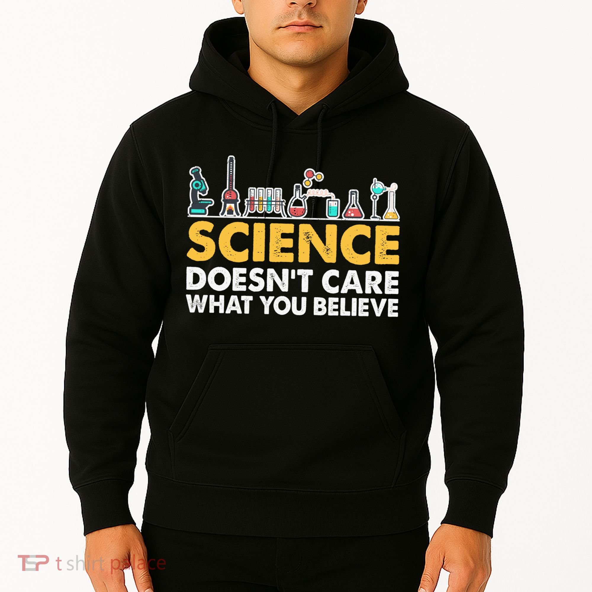 Science Doesn't Care What You Believe Science Teacher Students Hoodie