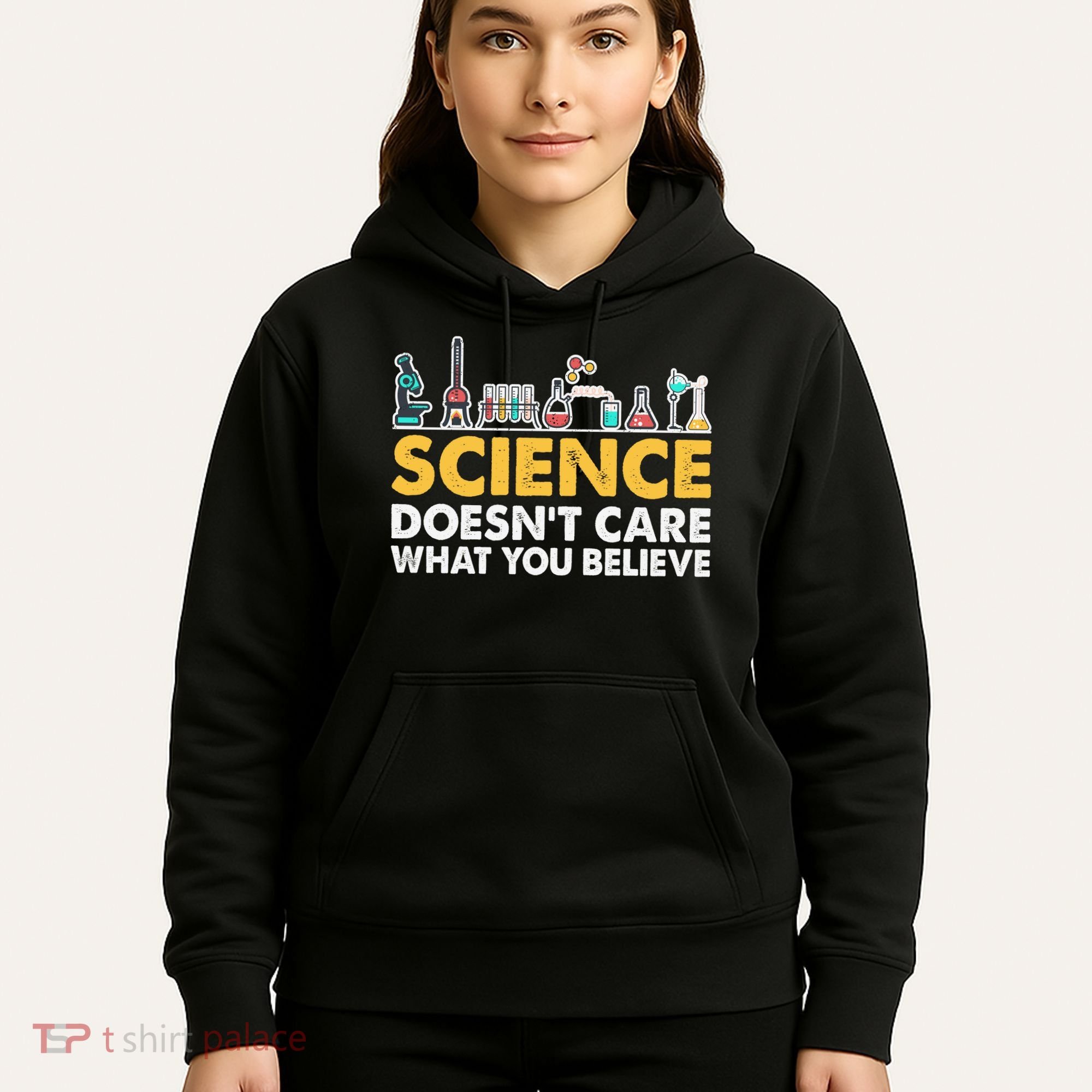 Science Doesn't Care What You Believe Science Teacher Students Hoodie