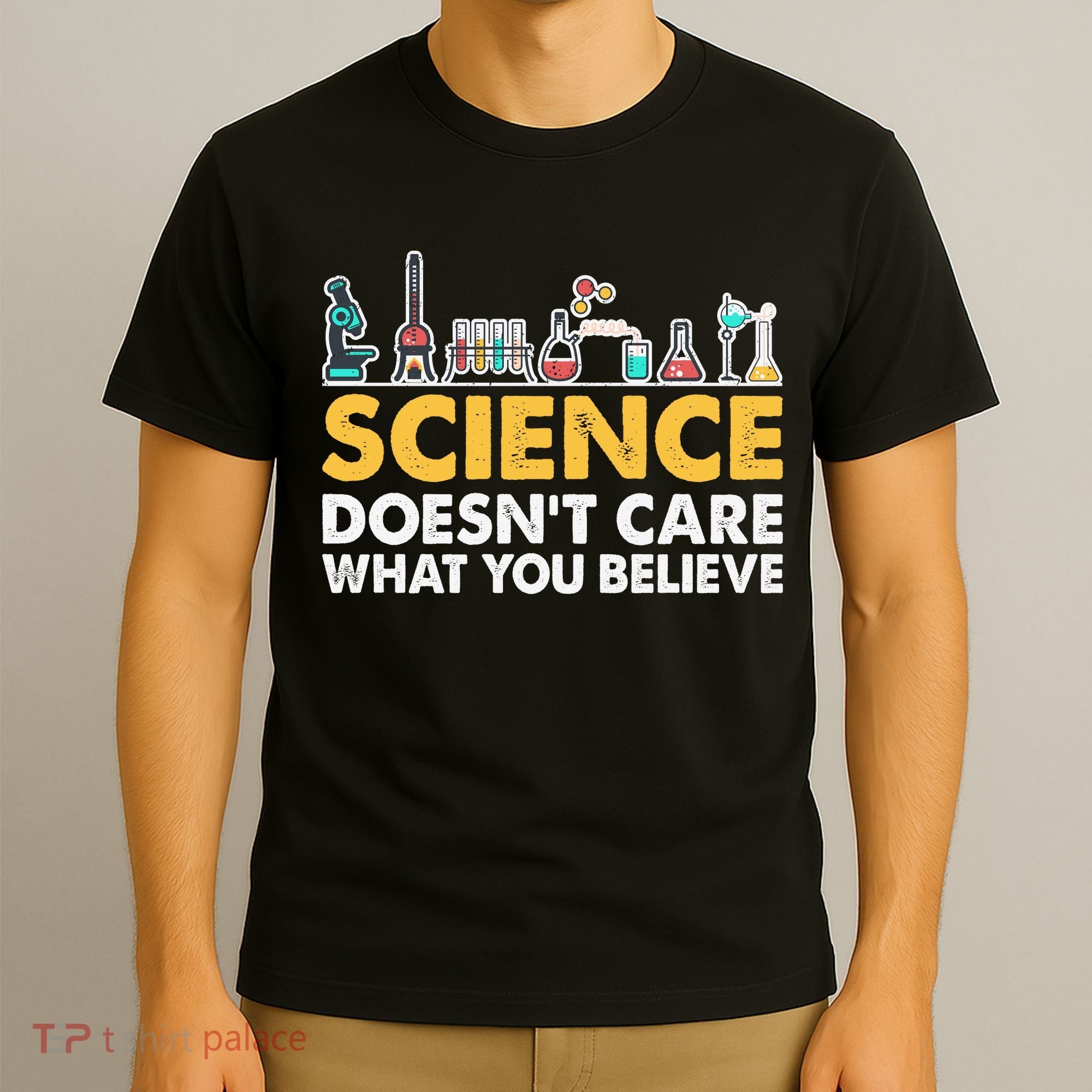 Science Doesn't Care What You Believe Science Teacher Students T-Shirt