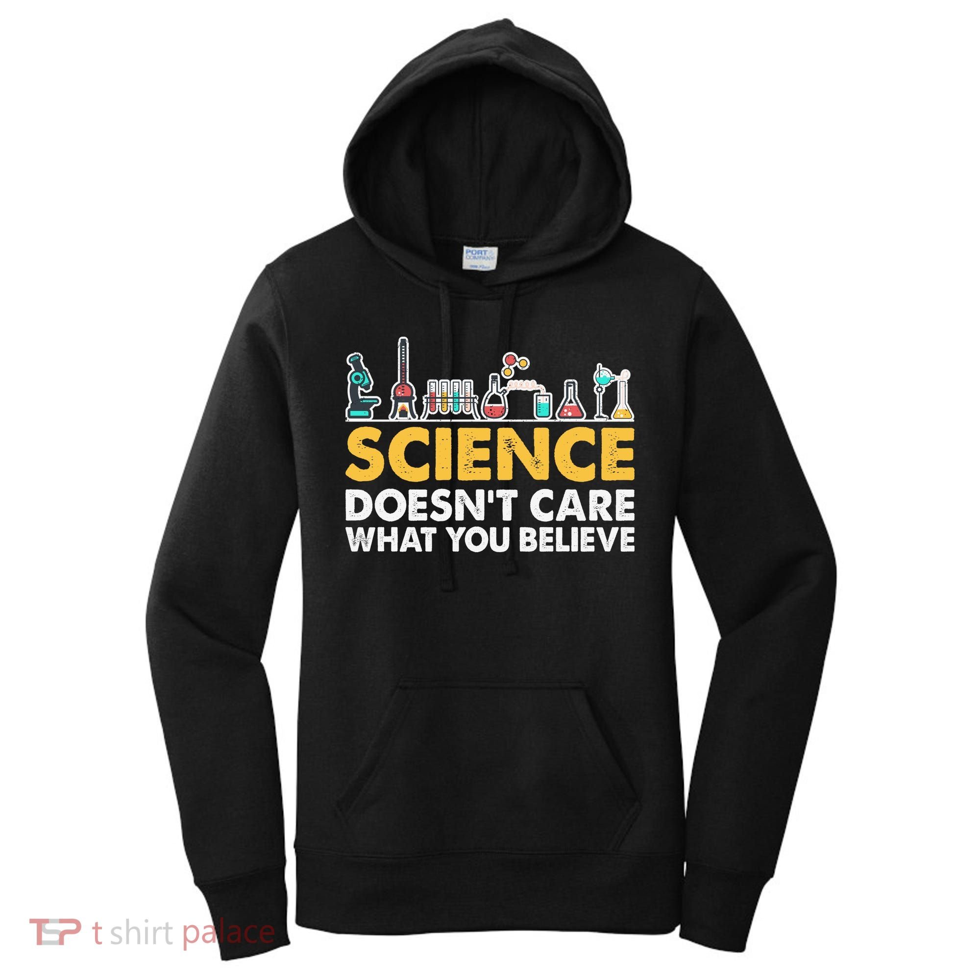 Science Doesn't Care What You Believe Science Teacher Students Women's Hoodie
