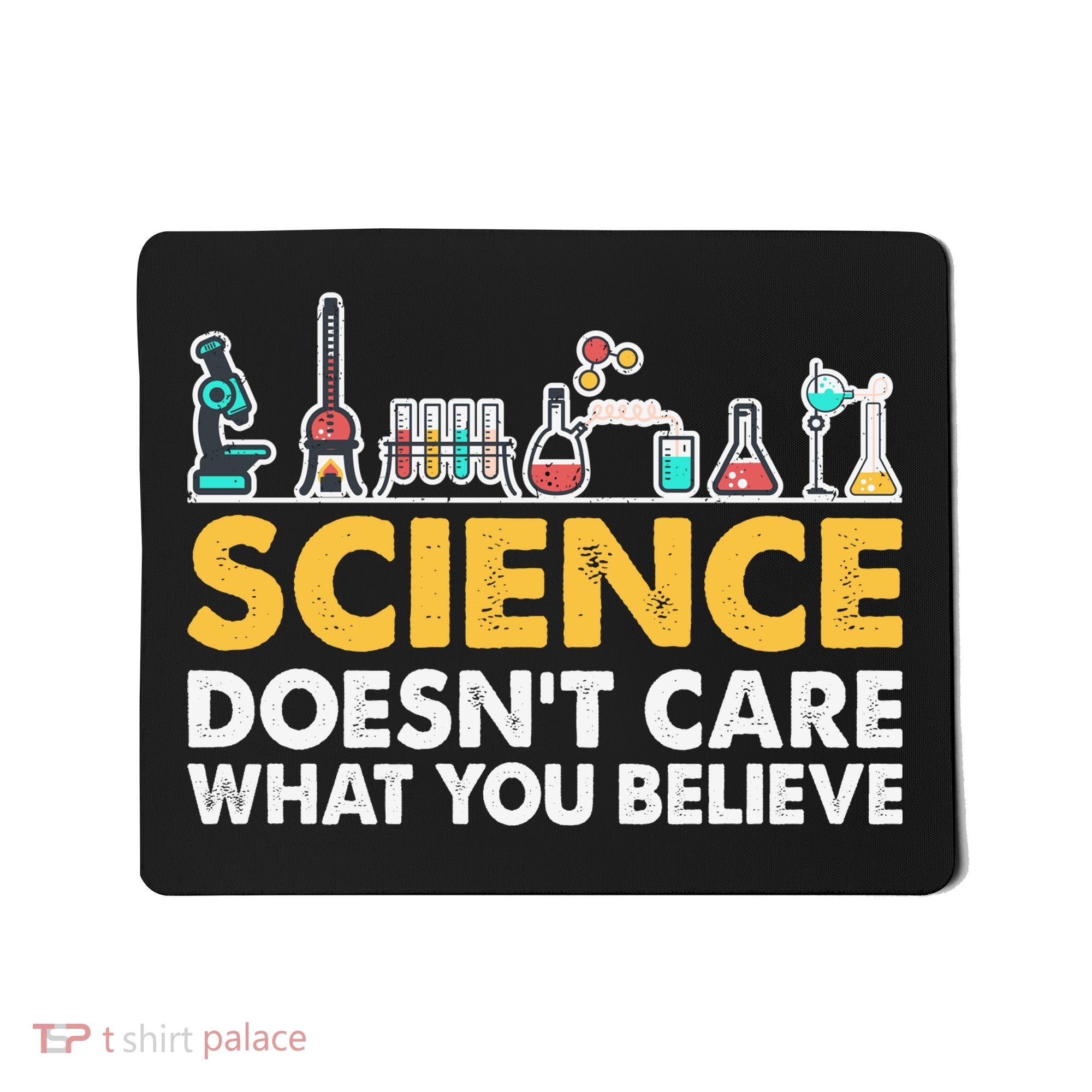 Science Doesn't Care What You Believe Science Teacher Students Mousepad