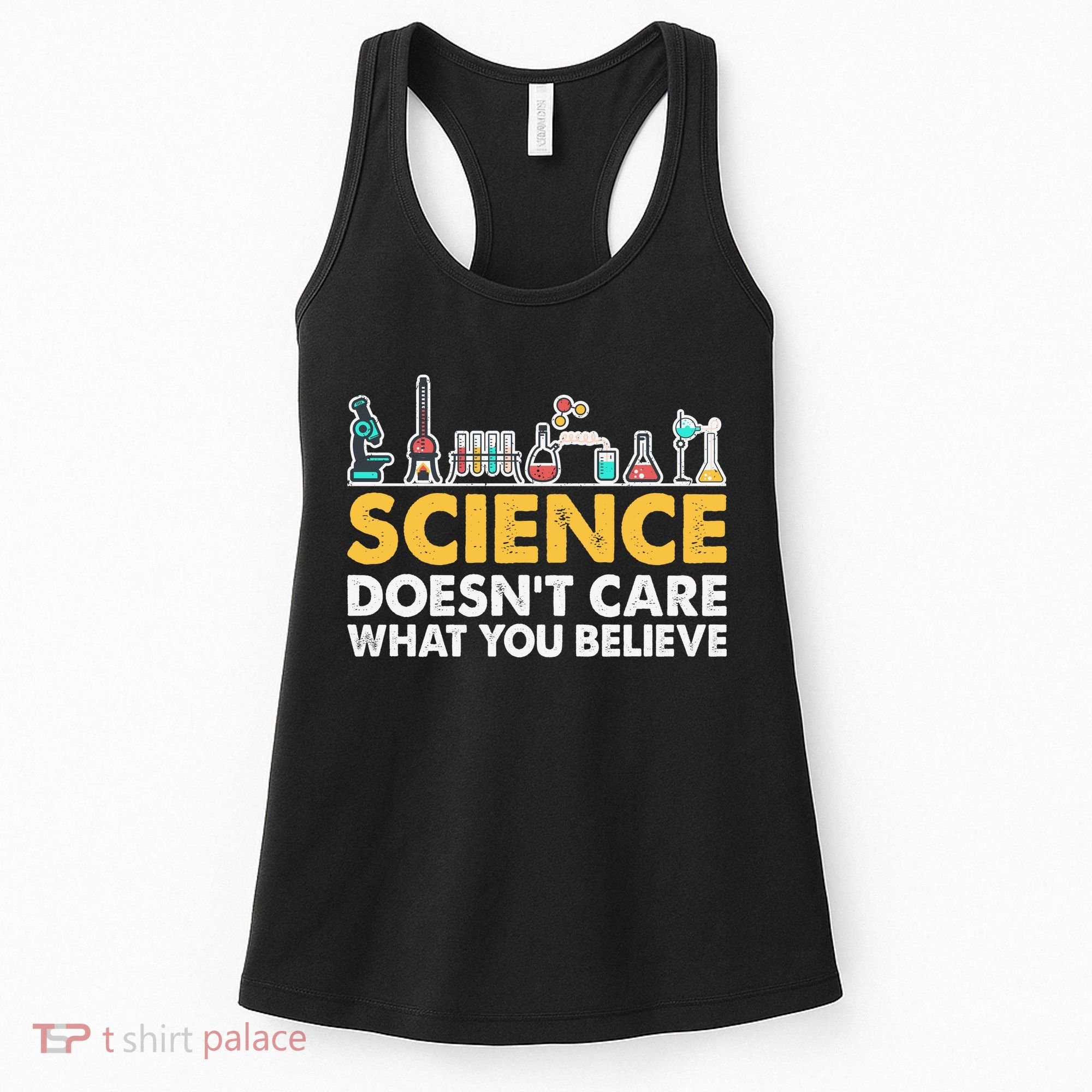 Science Doesn't Care What You Believe Science Teacher Students Women's Tank Top