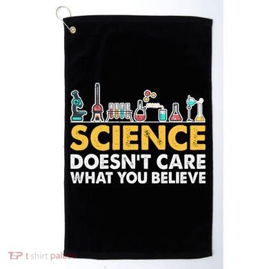 Science Doesn't Care What You Believe Science Teacher Students Golf Towel