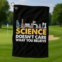 Science Doesn't Care What You Believe Science Teacher Students Golf Towel thumb 1