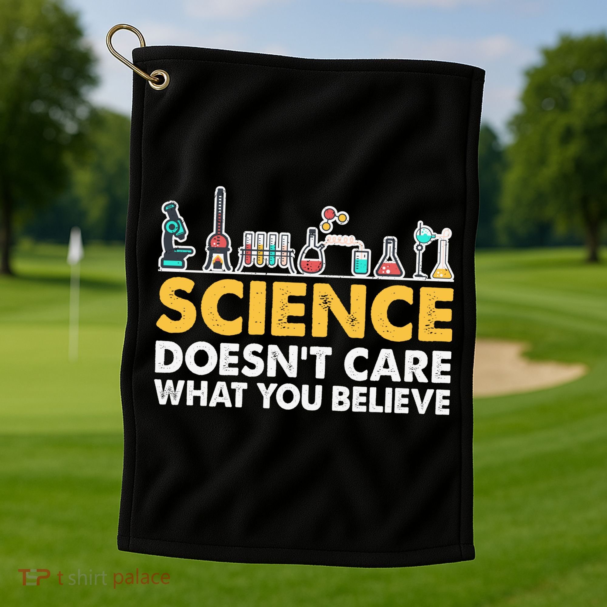 Science Doesn't Care What You Believe Science Teacher Students Golf Towel
