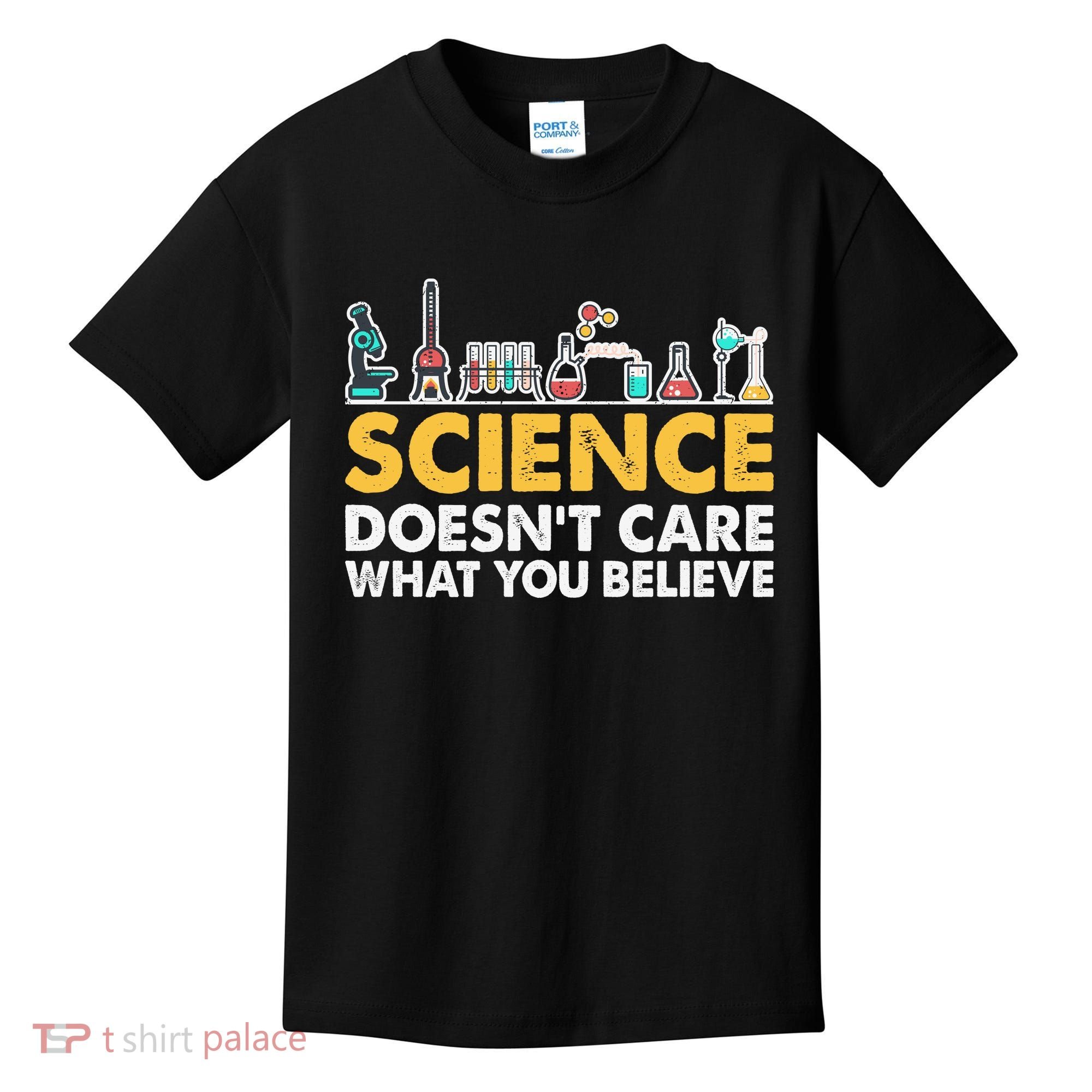 Science Doesn't Care What You Believe Science Teacher Students Kids T-Shirt