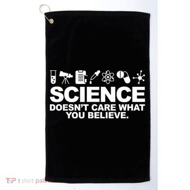 Science Doesn't Care What You Believe Golf Towel