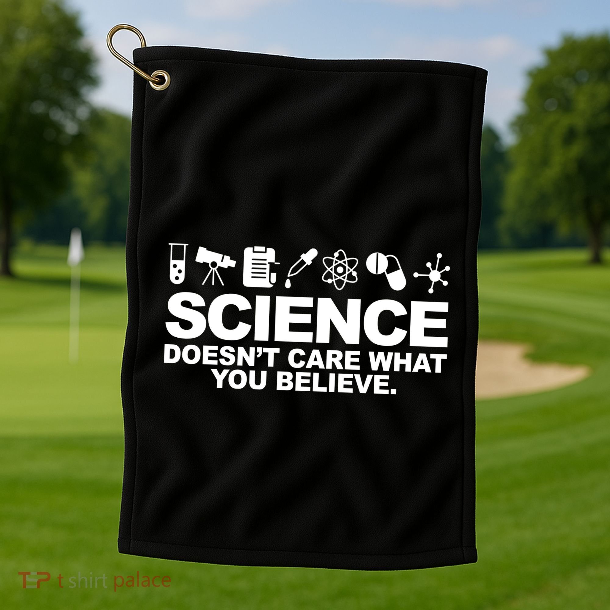 Science Doesn't Care What You Believe Golf Towel