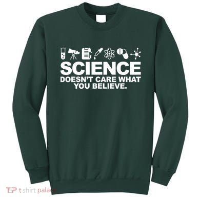 Science Doesn't Care What You Believe Sweatshirt