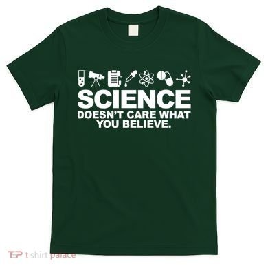 Science Doesn't Care What You Believe T-Shirt