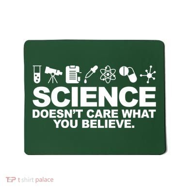 Science Doesn't Care What You Believe Mousepad
