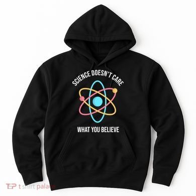 Science Doesn't Care What You Believe Atom Hoodie