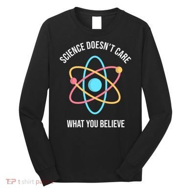 Science Doesn't Care What You Believe Atom Long Sleeve Shirt