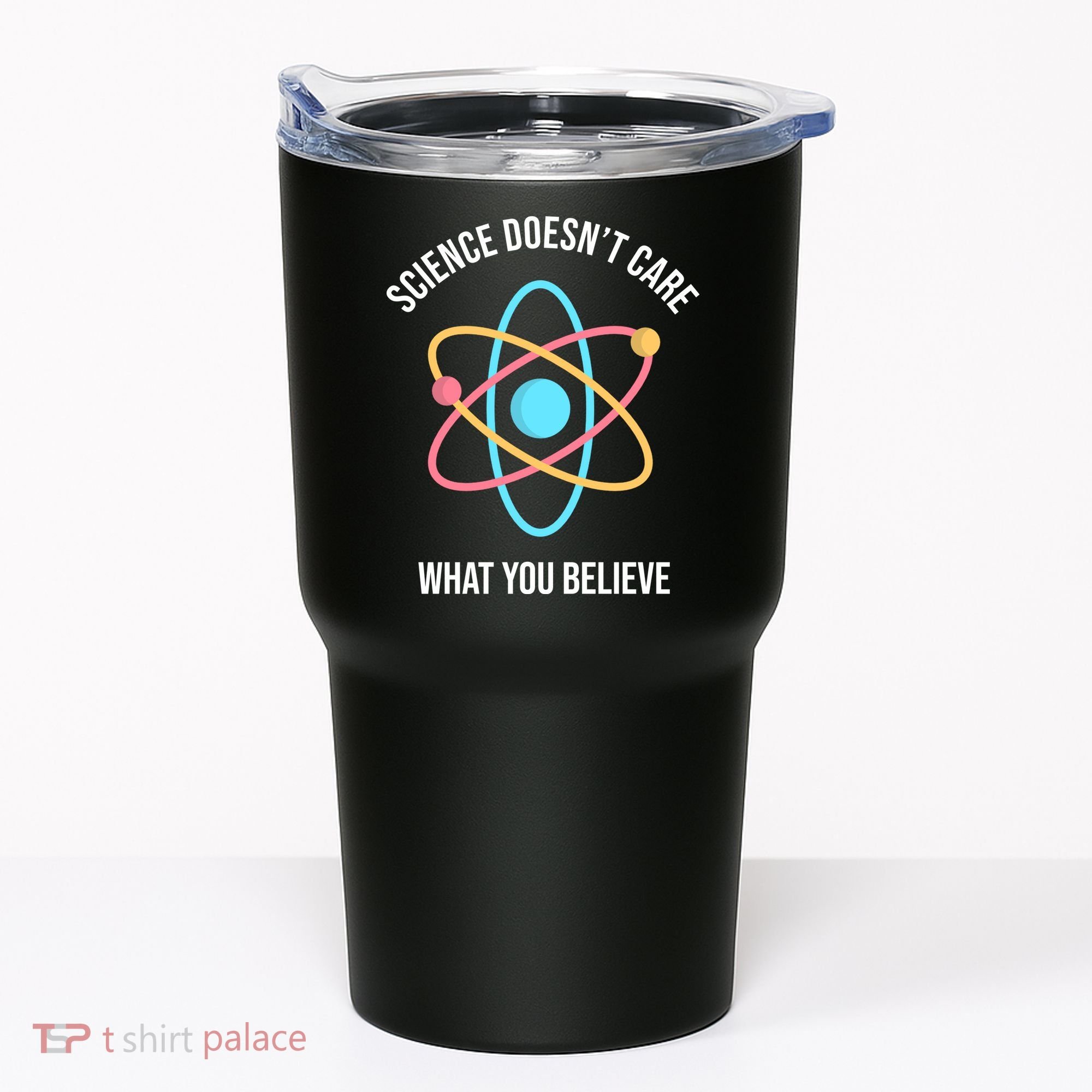 Science Doesn't Care What You Believe Atom Tumbler