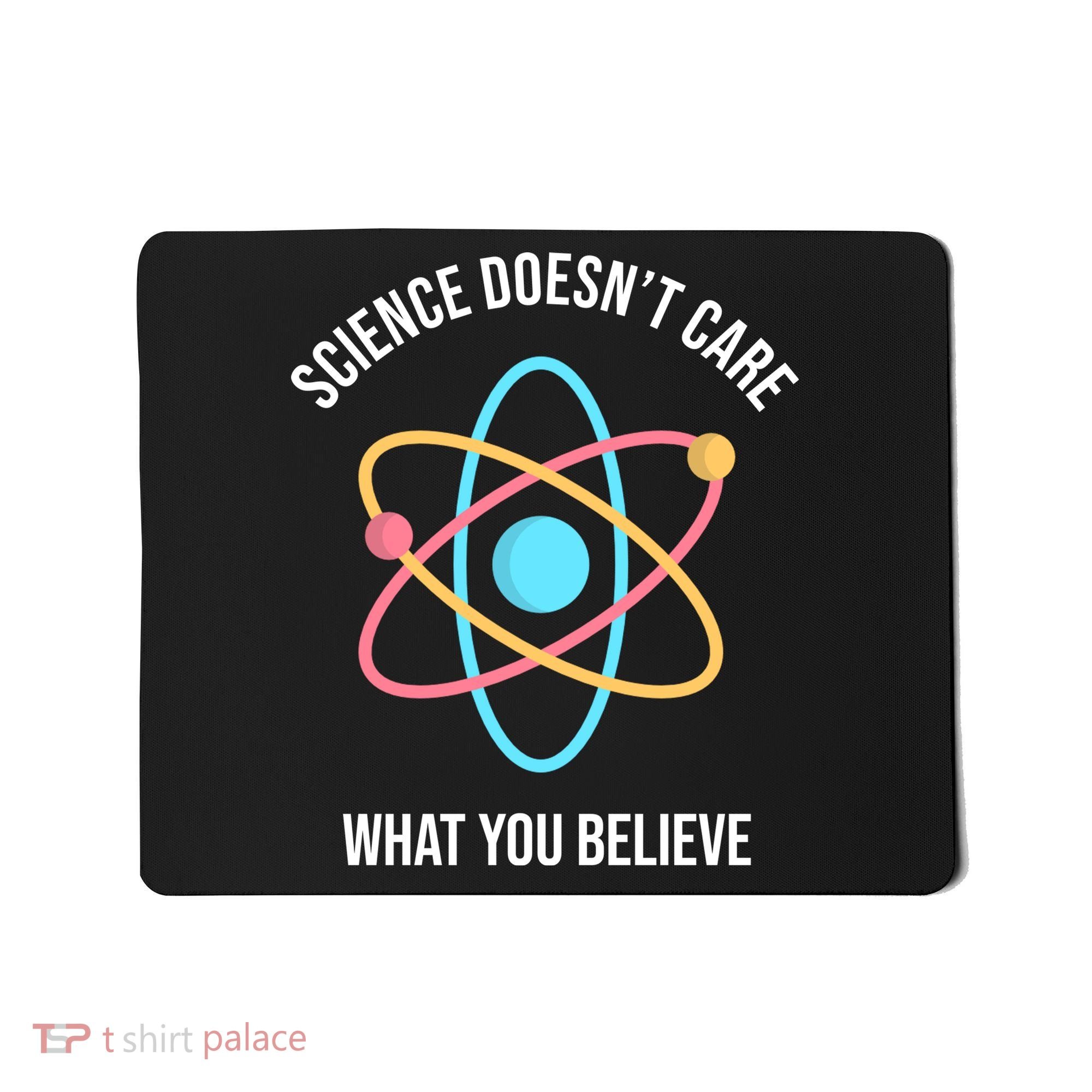 Science Doesn't Care What You Believe Atom Mousepad