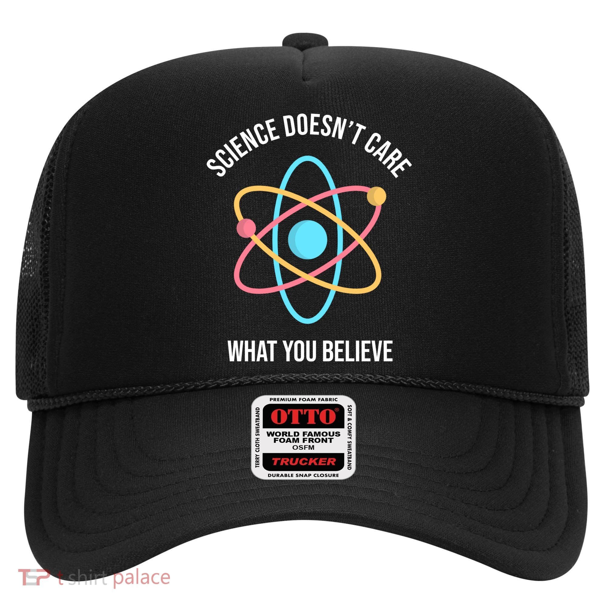 Science Doesn't Care What You Believe Atom Hat