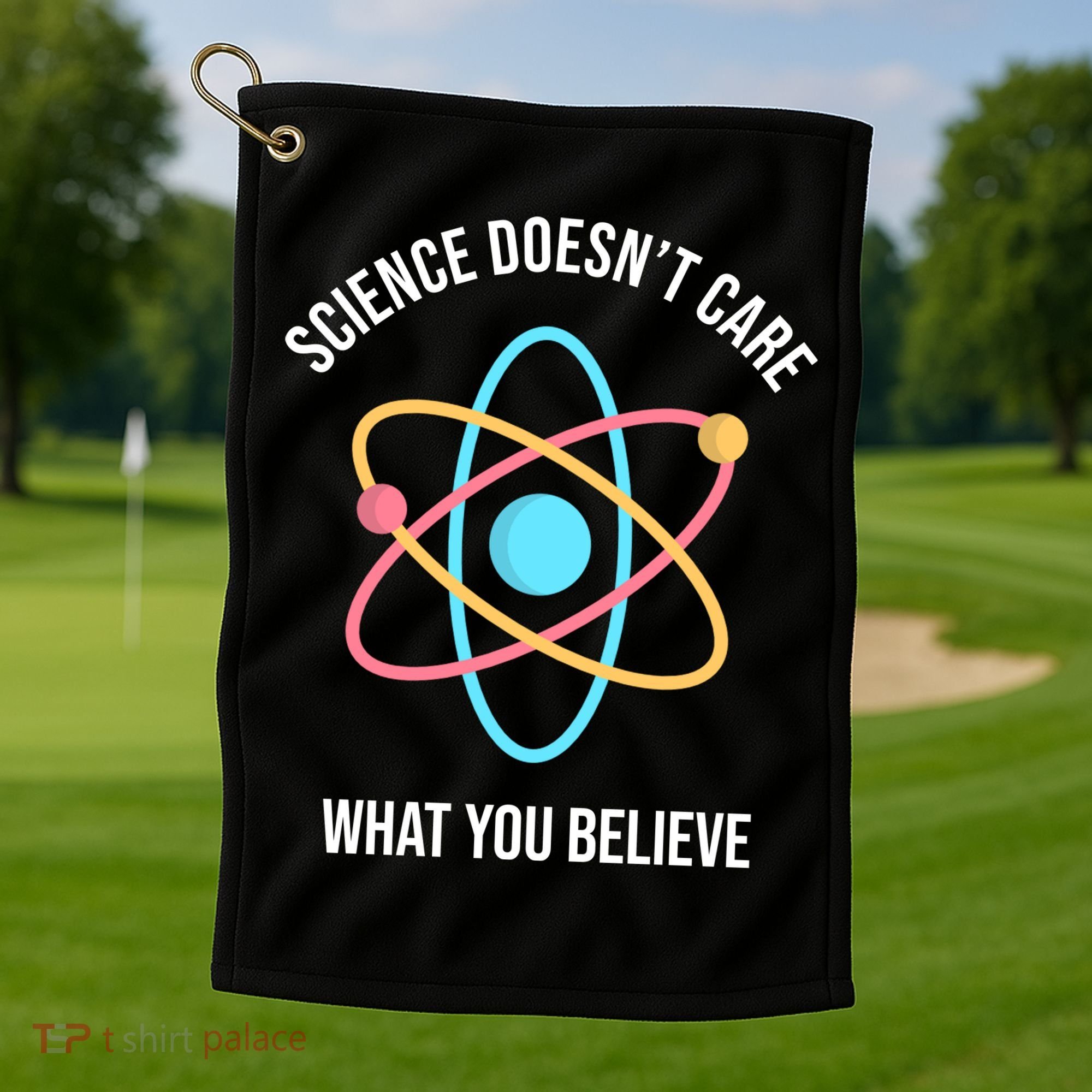 Science Doesn't Care What You Believe Atom Golf Towel